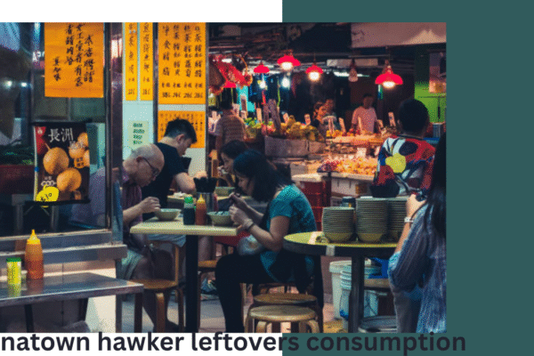 Chinatown Hawker Leftovers Consumption: A Deep Dive into Sustainability, Culture, and Community chinatown hawker leftovers consumption