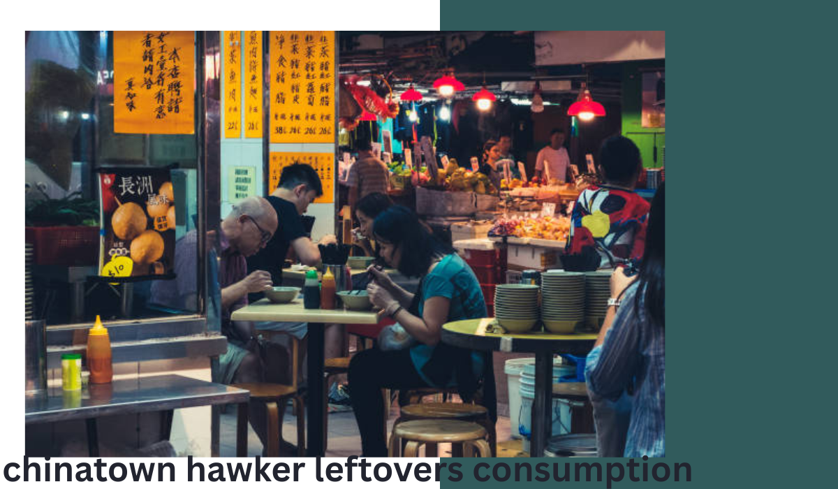 chinatown hawker leftovers consumption