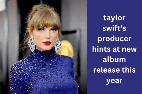 Taylor Swift’s Producer Hints at New Album Release This Year taylor swift's producer hints at new album release this year