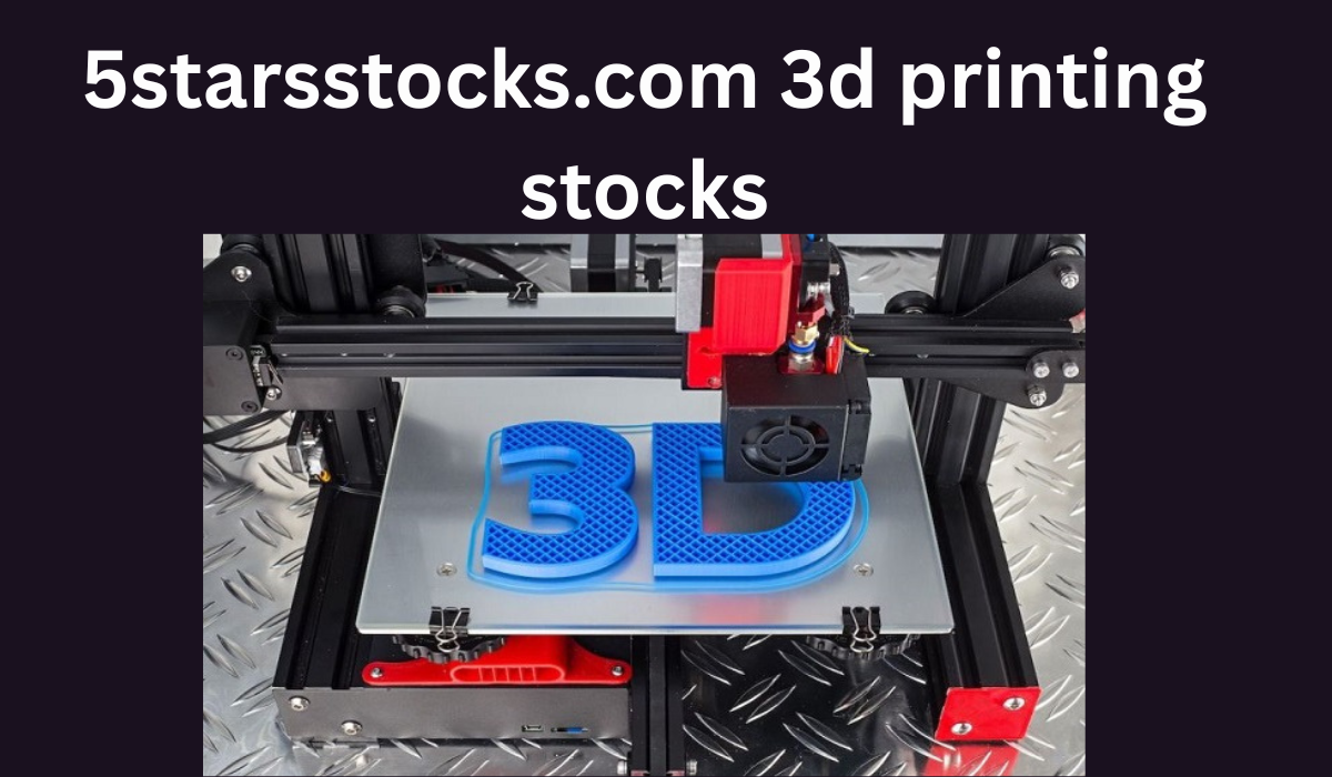 5starsstocks.com 3d printing stocks
