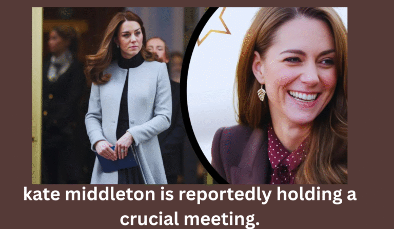 kate middleton is reportedly holding a crucial meeting.