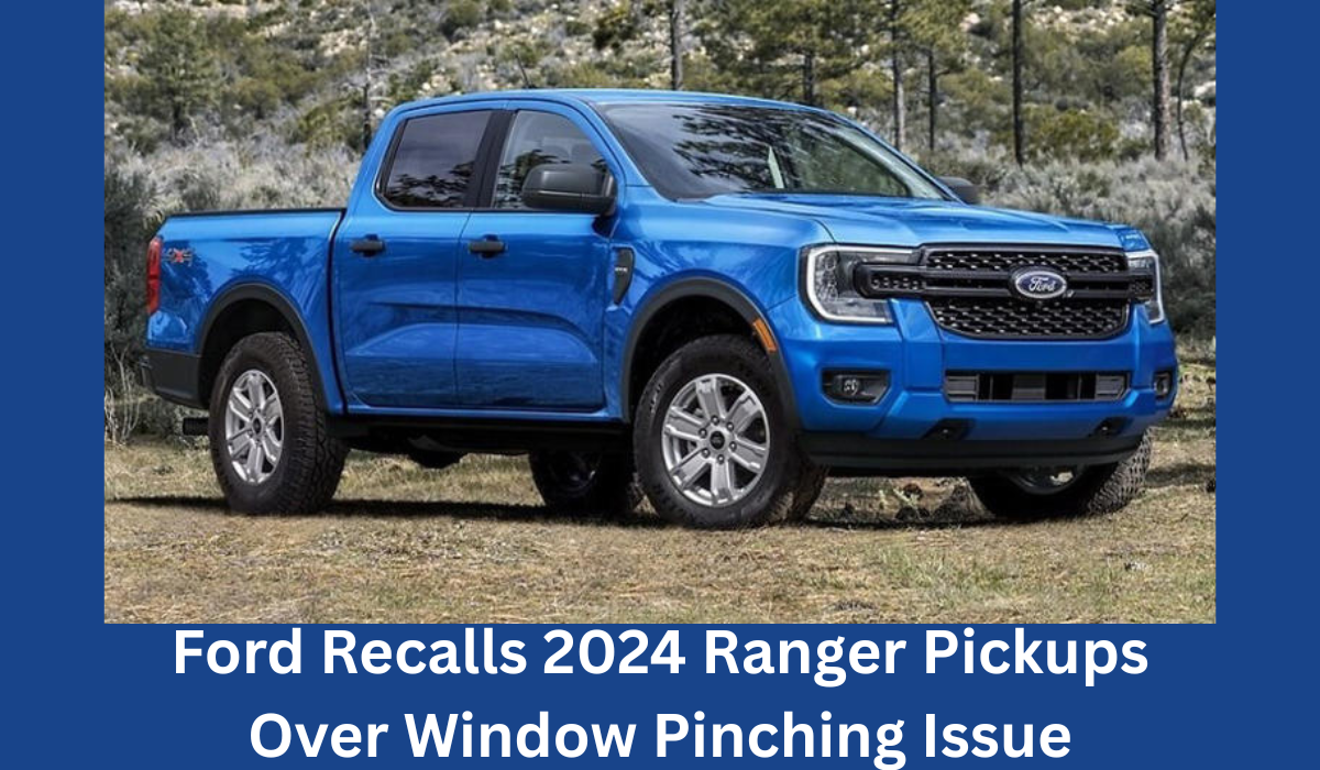 ford recalls 2024 ranger pickups over window pinching issue