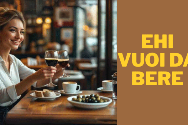 ehi vuoi da bere