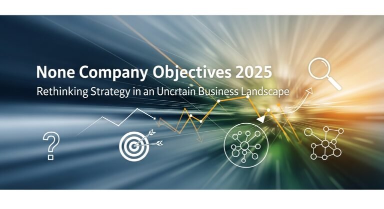 None Company Objectives 2025: Rethinking Strategy in an Uncertain Business Landscape